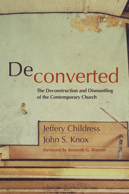 Deconverted: The Deconstruction and Dismantling of the Contemporary Church - Paperback