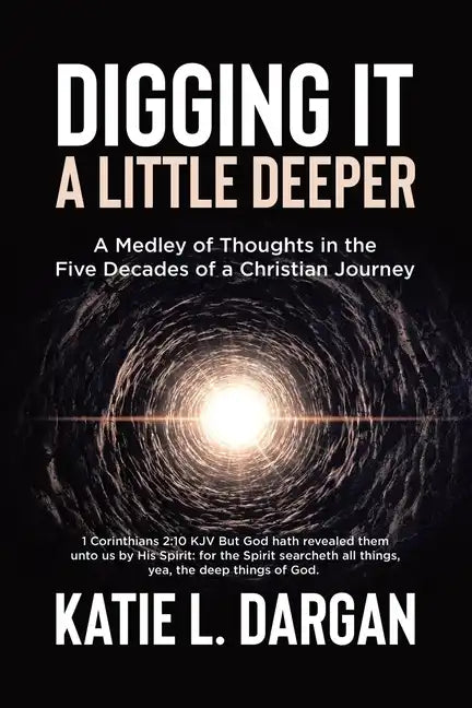 Digging It a Little Deeper: A Medley of Thoughts in the Five Decades of a Christian Journey - Paperback