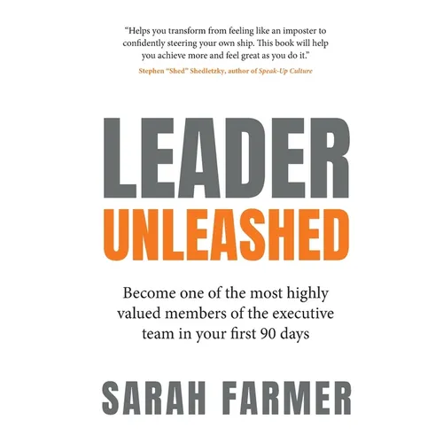 Leader Unleashed: Become One of the Most Highly Valued Members of the Executive Team in Your First 90 Days - Paperback