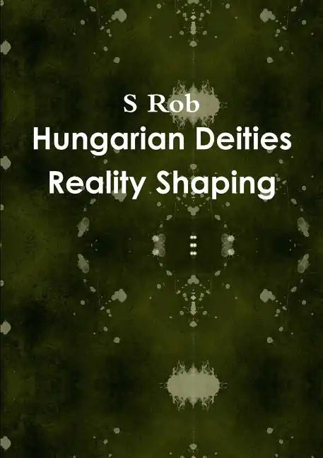 Hungarian Deities Reality Shaping - Paperback