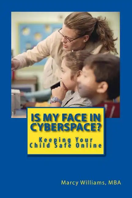 Is My Face in Cyberspace?: How to Stay Safe on the Internet - Social Media Safety Handbook for Youth - Paperback