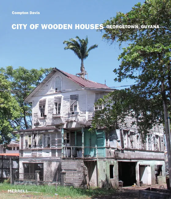 City of Wooden Houses: Georgetown, Guyana - Hardcover