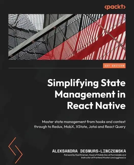 Simplifying State Management in React Native: Master state management from hooks and context through to Redux, MobX, XState, Jotai and React Query - Paperback