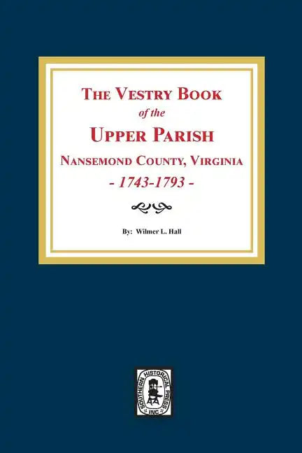 The Vestry Book of the Upper Parish, Nansemond County, Virginia, 1743-1793. - Paperback