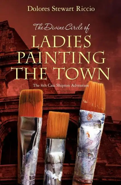 The Divine Circle of Ladies Painting the Town: The 8th Cass Shipton Adventure - Paperback
