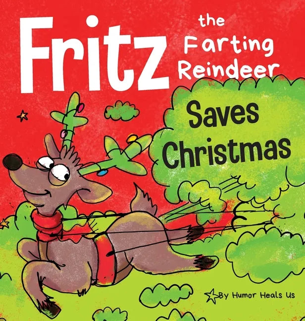 Fritz the Farting Reindeer Saves Christmas: A Story About a Reindeer's Superpower - Hardcover