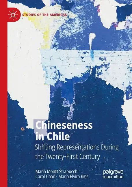 Chineseness in Chile: Shifting Representations During the Twenty-First Century - Paperback
