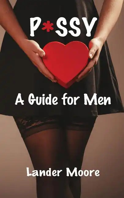 P*ssy: A Guide for Men - Paperback