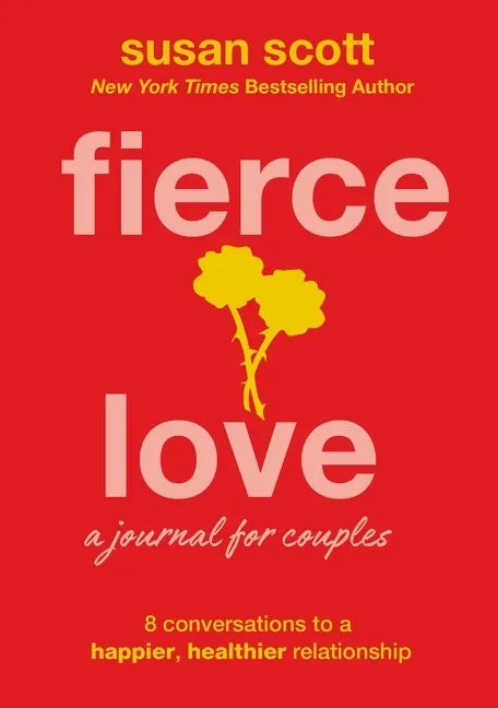 Fierce Love: A Journal for Couples: 8 Conversations to a Happier, Healthier Relationship - Paperback