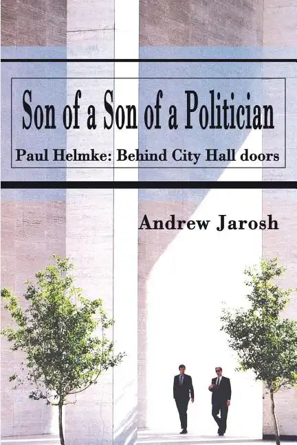 Son of a Son of a Politician: Paul Helmke: Behind City Hall doors - Paperback
