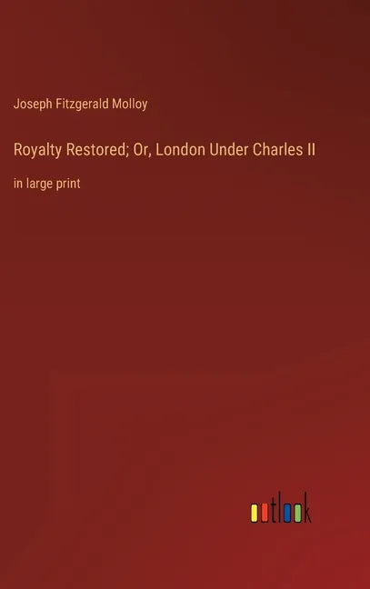 Royalty Restored; Or, London Under Charles II: in large print - Hardcover