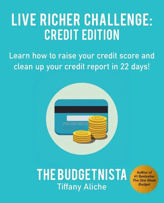 Live Richer Challenge: Credit Edition: Learn how to raise your credit score and clean up your credit report in 22 days! - Paperback