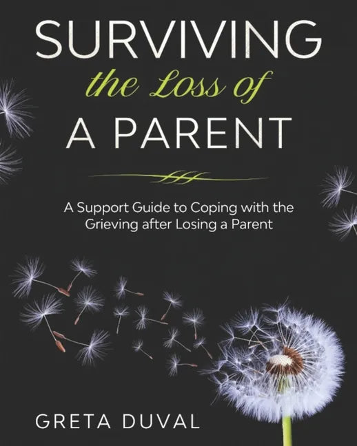 Surviving the Loss of a Parent: A Support guide to Coping with the Grieving after Losing a Parent - Paperback