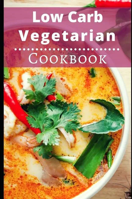 Low Carb Vegetarian Cookbook: Healthy Low Carb Vegetarian Recipes for Burning Fat - Paperback
