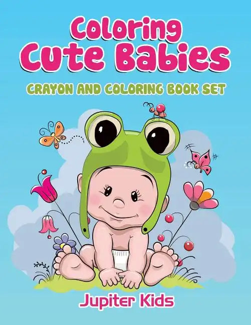 Coloring Cute Babies: Crayon And Coloring Book Set - Paperback
