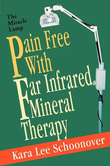 Pain Free With Far Infrared Mineral Therapy: The Miracle Lamp - Paperback