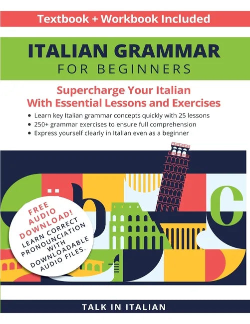 Italian Grammar for Beginners Textbook + Workbook Included: Supercharge Your Italian with Essential Lessons and Exercises - Paperback