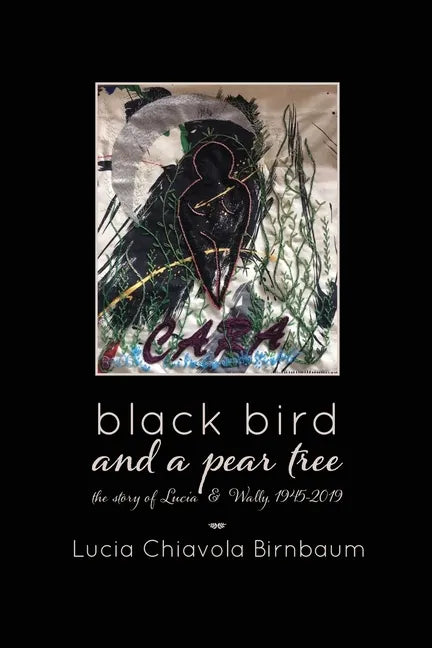 black bird and a pear tree: the story of Lucia & Wally, 1945-2019 - Paperback