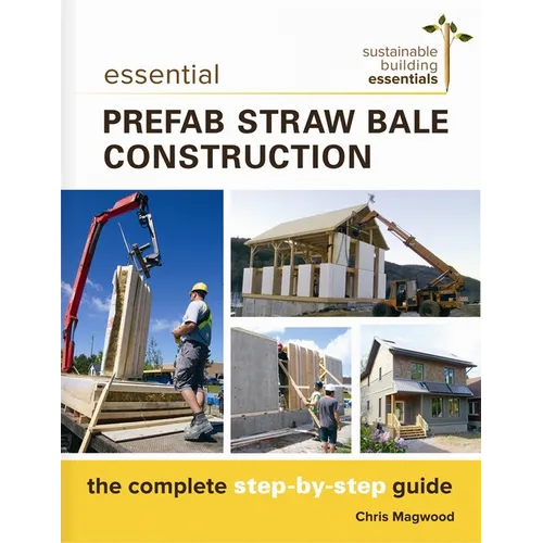 Essential Prefab Straw Bale Construction: The Complete Step-By-Step Guide - Paperback