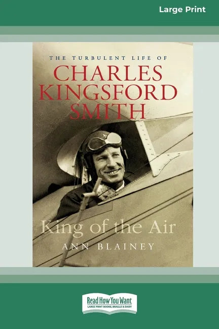 King of the Air: The Turbulent Life of Charles Kingsford Smith (16pt Large Print Edition) - Paperback