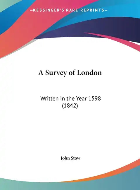 A Survey of London: Written in the Year 1598 (1842) - Hardcover