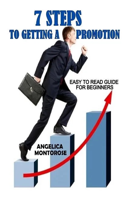 7 Steps to Getting a Promotion: Easy to read guide for beginners - Paperback