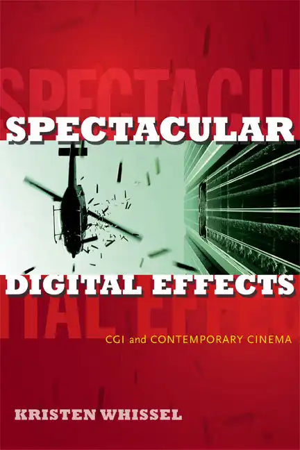 Spectacular Digital Effects: CGI and Contemporary Cinema - Hardcover