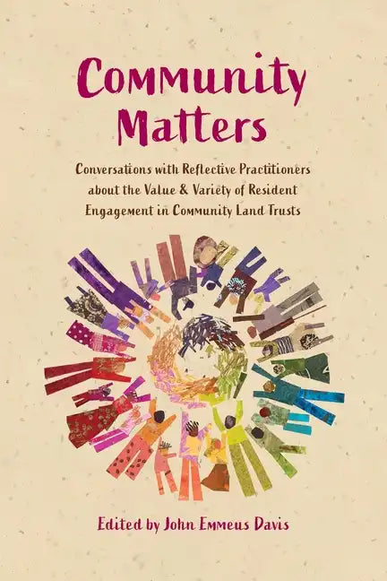 Community Matters: Conversations with Reflective Practitioners about the Value & Variety of Resident Engagement in Community Land Trusts - Paperback