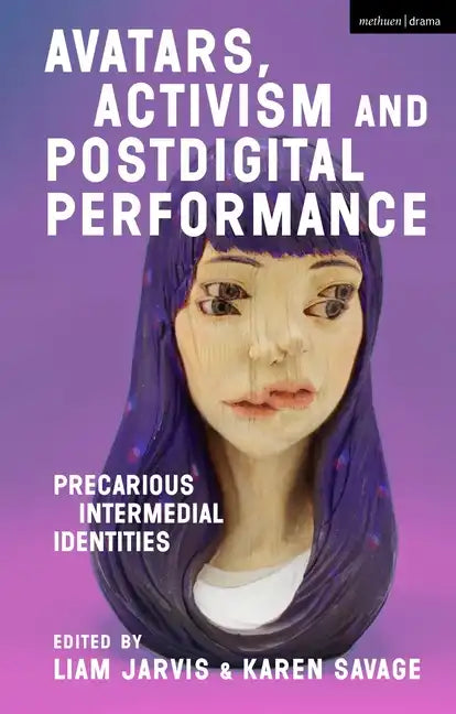 Avatars, Activism and Postdigital Performance: Precarious Intermedial Identities - Paperback