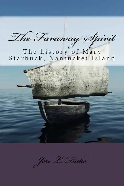 The Faraway Spirit: The History of Mary Starbuck, Nantucket Island - Paperback