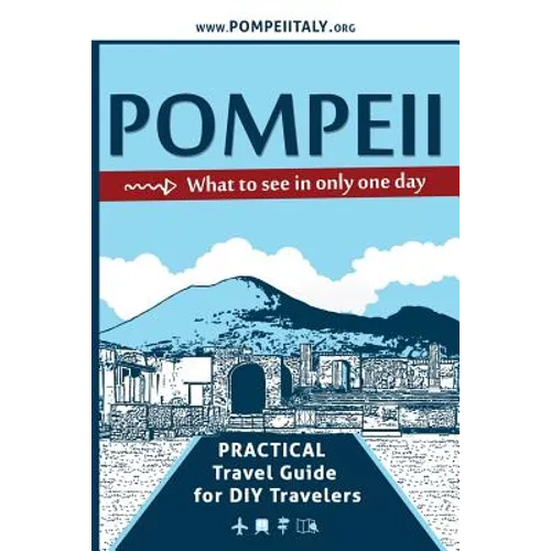 Pompeii, what to see in only one day: Practical Travel Guide for DIY travelers - Paperback