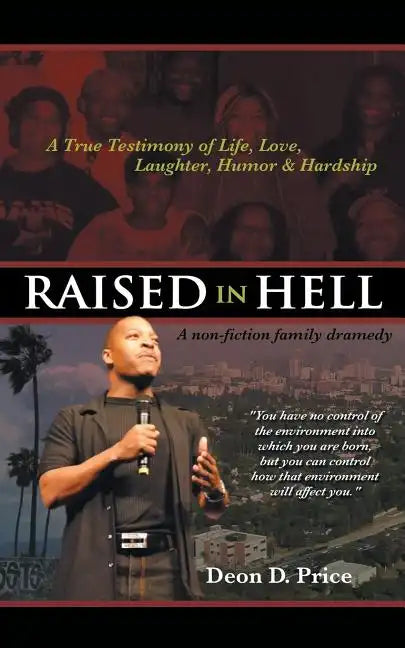 Raised in Hell: A non-fiction family dramedy. You have no control of the environment into which you are born, but you can control how - Paperback