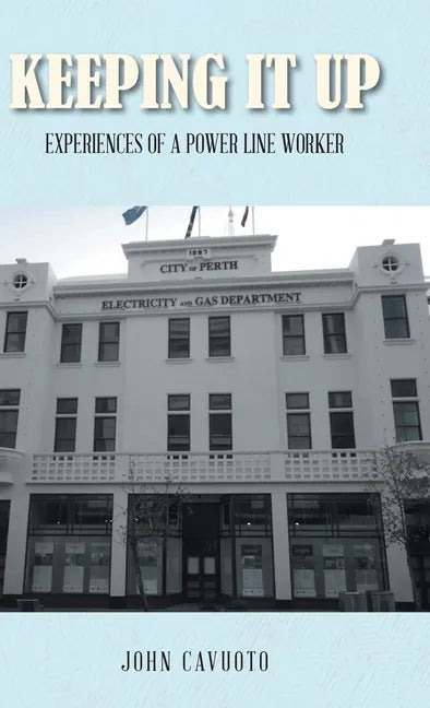 Keeping It Up: Experiences of a Power Line Worker - Hardcover