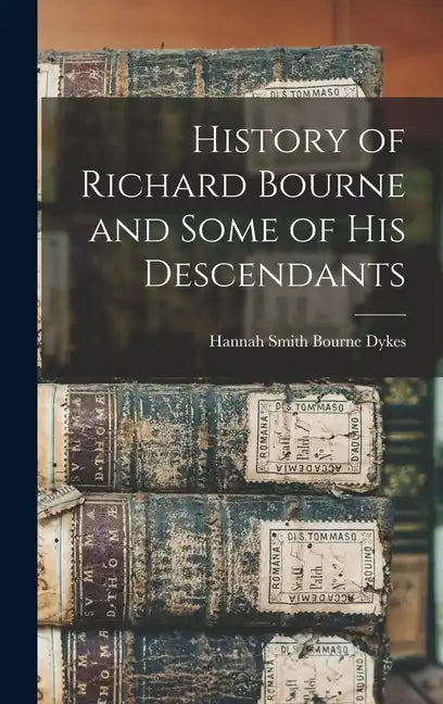 History of Richard Bourne and Some of his Descendants - Hardcover