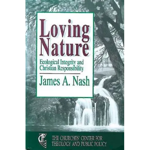 Loving Nature: Ecological Integrity and Christian Responsibility - Paperback
