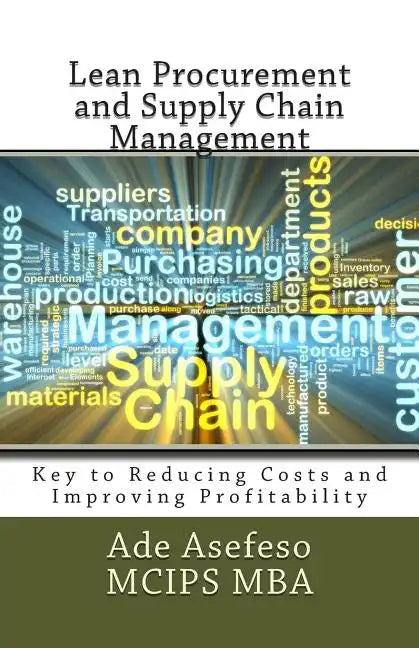 Lean Procurement and Supply Chain Management: Key to Reducing Costs and Improving Profitability - Paperback