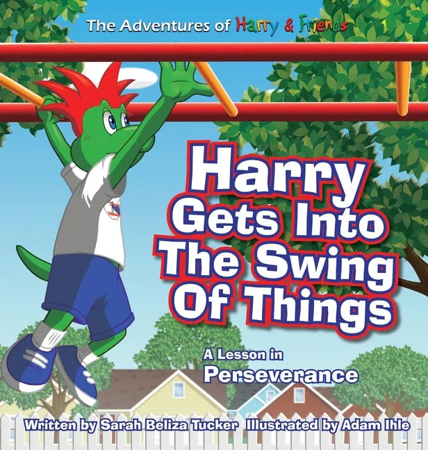 Harry Gets Into The Swing Of Things: A Children's Book on Perseverance and Overcoming Life's Obstacles and Goal Setting. - Hardcover