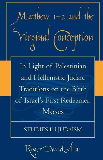 Matthew 1-2 and the Virginal Conception: In Light of Palestinian and Hellenistic Judaic Traditions on the Birth of Israel's First Redeemer, Moses - Paperback
