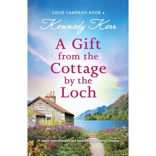 A Gift from the Cottage by the Loch: A totally unputdownable and heart-warming Scottish romance - Paperback