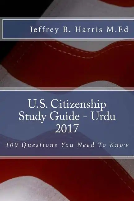 U.S. Citizenship Study Guide- Urdu: 100 Questions You Need To Know - Paperback