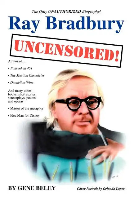Ray Bradbury Uncensored!: The Unauthorized Biography - Paperback
