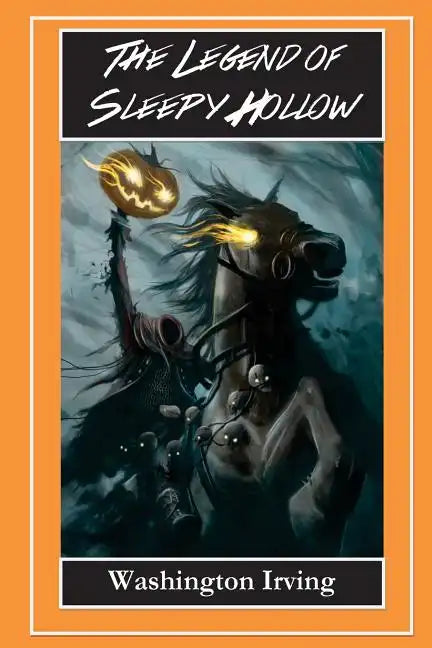 The Legend of Sleepy Hollow - The Headless Horseman: The Legend of Sleepy Hollow and Rip Van Winkle - Paperback