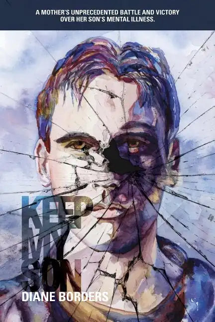Keep My Son: A Mother's Unprecedented Battle and Victory Over her Son's Mental Illness - Paperback