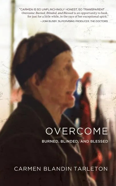 Overcome: Burned, Blinded, and Blessed - Paperback