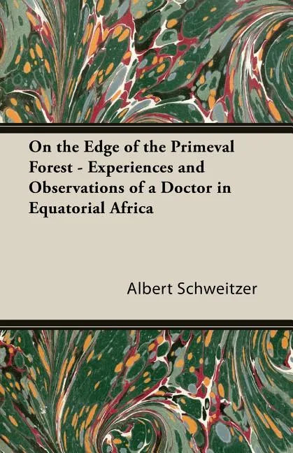 On the Edge of the Primeval Forest - Experiences and Observations of a Doctor in Equatorial Africa - Paperback