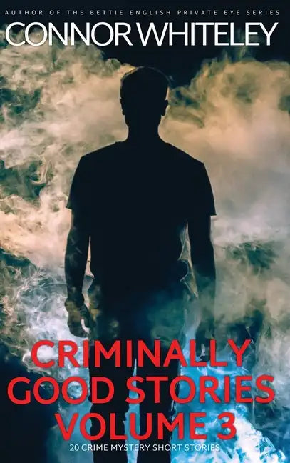 Criminally Good Stories Volume 3: 20 Crime Mystery Short Stories - Hardcover