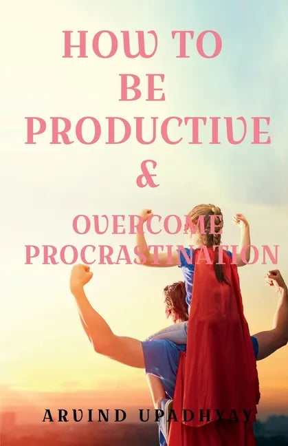 How to Be Productive & Overcome Procrastination - Paperback