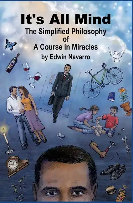 It's All Mind: The Simplified Philosophy of A Course in Miracles - Paperback