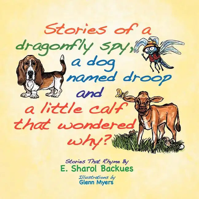 Stories of a dragonfly spy, a dog named droop and a little calf that wondered why? - Paperback