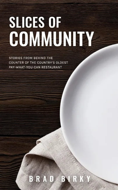 Slices of Community: Stories from Behind the Counter of the Country's Oldest Pay-What-You-Can Restaurant - Paperback
